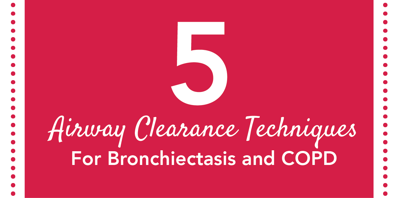5 Airway Clearance Techniques for Bronchiectasis and COPD