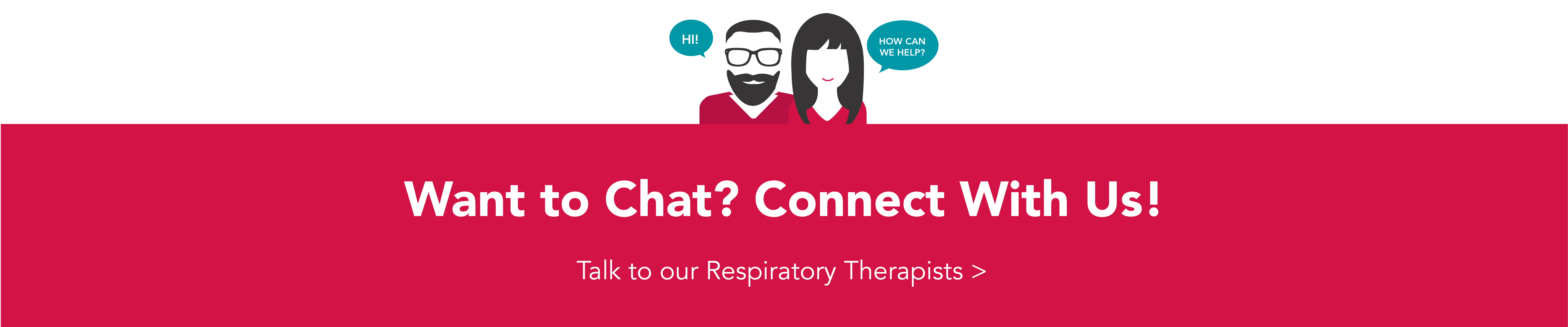 Want to chat? Connect with us! Talk to our respiratory therapists.