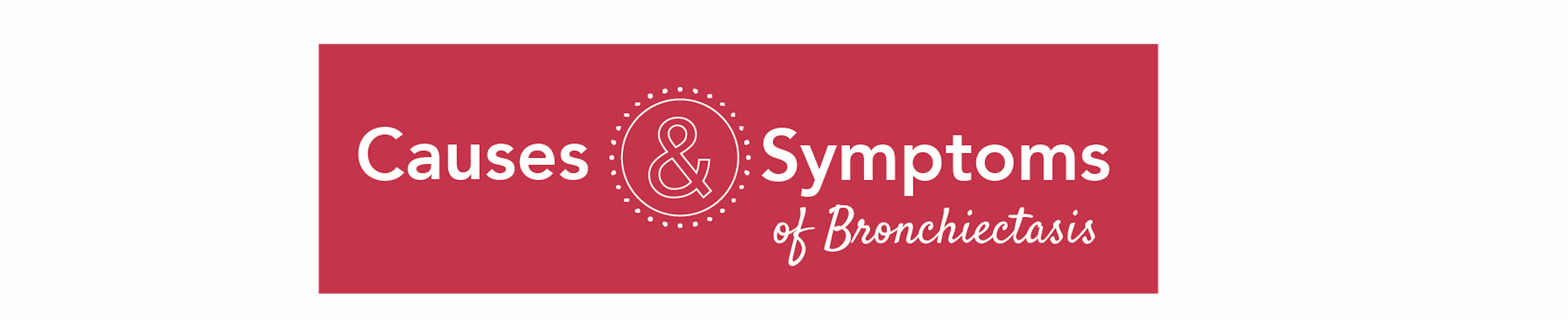 Causes & Symptoms of Bronchiectasis