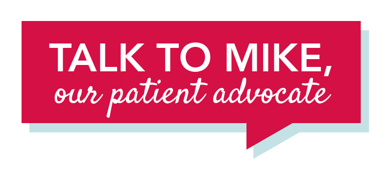 Talk To Mike, our patient advocate