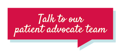Talk to our patient advocate team speech bubble button