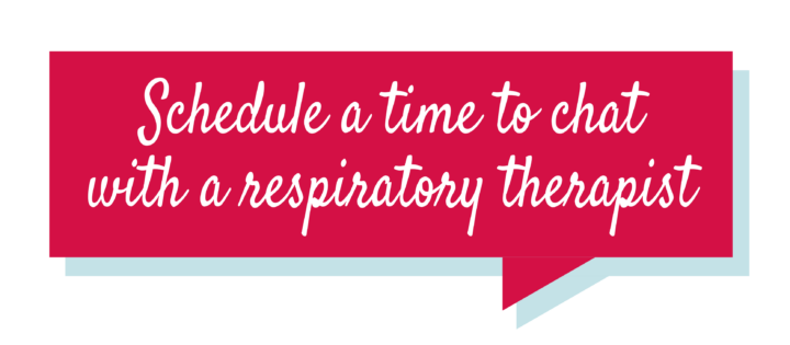 Schedule a time to chat with a respiratory therapist button